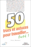 Yves Daunac - 50 Trucs et astuces pour travailler... futé !.