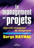 Serge Raynal - Le management par projets - Approche stratégique du changement.