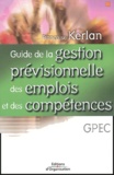 Françoise Kerlan - Guide de la gestion prévisionnelle des emplois et eds compétences.