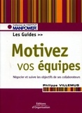 Philippe Villemus - Motivez vos équipes - Le guide. Fixer, négocier, suivre, évaluer les objectifs.