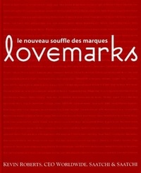 Kevin Roberts - Lovemarks - Le nouveau souffle des marques.