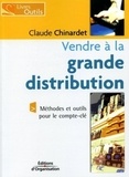 Claude Chinardet - Vendre à la grande distribution.