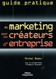Michel Badoc - Guide pratique du marketing pour les créateurs d'entreprise.