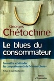 Georges Chétochine - Le blues du consommateur - Connaître et décoder les comportements de "l'homo-cliens".