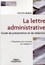 Mireille Brahic - La lettre administrative - Guide de présentation et de rédaction.
