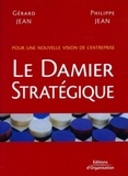Philippe Jean et Gérard Jean - Le Damier Stratégique - Pour une nouvelle vision de l'entreprise.