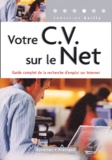 Sébastien Bailly - Votre CV sur le Net - Guide complet de la recherche d'emploi sur Internet.
