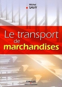 Michel Savy - Le transport de marchandises.