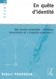 Robert Pousseur - En Quete D'Identite. Des Jeunes Ensemble : Chretiens, Musulmans Et "Croyants-Autrement".