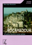 Jean Rocacher - Rocamadour. Un Pretre Raconte La Roche Mariale.