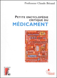 Claude Béraud - Petite Encyclopedie Critique Du Medicament.