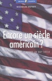 Nicholas Guyatt - Encore Un Siecle Americain ? Les Etats-Unis Et Le Monde Au Xxieme Siecle.
