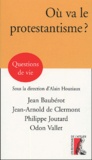 Jean Baubérot et Jean-Arnold de Clermont - Où va le protestantisme ?.