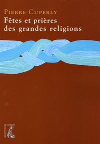 Pierre Cuperly - Fêtes et prières des grandes religions.