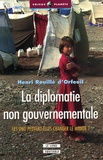 Henri Rouillé d'Orfeuil - La diplomatie non gouvernementale - Les ONG peuvent-elles changer le monde ?.