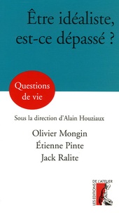 Olivier Mongin et Etienne Pinte - Etre idéaliste, est-ce dépassé ?.