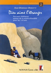Anne-Dominique Derroitte - Dieu aime l'étranger - Parcours bibliques autour de la multiculturalité pour les 5-8 ans.