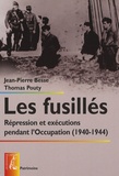 Jean-Pierre Besse et Thomas Pouty - Les fusillés - Répression et exécutions pendant l'Occupation (1940-1944).