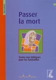  Service diocésain de Lyon - Passer la mort - Recueil de textes non bibliques pour la préparation des funérailles.