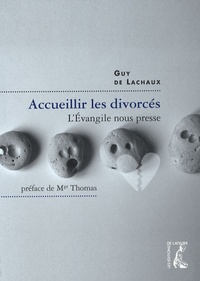 Guy de Lachaux - Accueillir les divorcés - L'Evangile nous presse !.