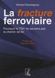 Vincent Doumayrou - La fracture ferroviaire - Pourquoi le TGV ne sauvera pas le chemin de fer.