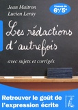 Jean Maitron et Lucien Leray - Les rédactions d'autrefois avec sujets et corrigés - Classes de sixième et cinquième.