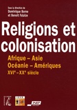 Dominique Borne et Benoît Falaize - Religions et colonisation - Afrique-Asie-Océanie-Amériques XVIe-XXe siècle.