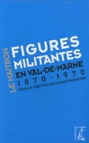 Claude Pennetier - Figures militantes en Val-de-Marne - Dictionnaire biographique maitron : un siècle de militantisme sur le territoire de l'actuel Val-de-Marne 1870-1970.