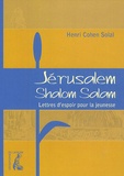 Henri Cohen-Solal - Jérusalem, Shalom Salam - Lettres d'espoir pour la jeunesse.