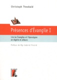 Christoph Theobald - Présence d'Evangile - Tome 1, Lire les Evangiles et l'Apocalypse en Algérie et ailleurs.