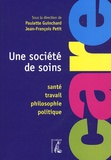 Paulette Guinchard-Kunstler et Jean-François Petit - Une société du soins - Santé, travail, philosophie, politique.