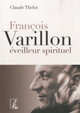 Claude Thélot - François Varillon, éveilleur spirituel.