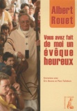 Albert Rouet - Vous avez fait de moi un évêque heureux.