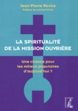 Jean-Pierre Roche - La spiritualité de la mission ouvrière - Une chance pour les milieux populaires d'aujourd'hui ?.