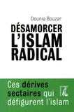 Dounia Bouzar - Désamorcer l'islam radical - Ces dérives sectaires qui défigurent l'islam.