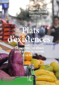 Elena Lasida et Nathalie Baschet - Plats d'existence - 54 recettes, 18 dîners pour inviter le monde à sa table.