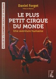 Daniel Forget - Le petit cirque du monde : une aventure humaine.