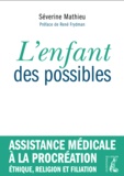 Séverine Mathieu - L'enfant des possibles - Assistance médicale à la procréation, éthique, religion et filiation.