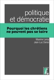 Maxime Leroy et Jean-Luc Deroo - Politique et démocratie - Pourquoi les chrétiens ne peuvent pas se taire.