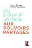 Hervé Sérieyx et Michel Vakaloulis - Du pouvoir vertical aux pouvoirs partagés.