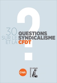  CFDT - 30 questions sur le syndicalisme et la CFDT.