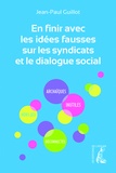 Jean-Paul Guillot - En finir avec les idées fausses sur les syndicats et le dialogue social.