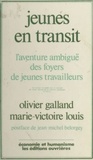 Olivier Galland - Jeunes en transit - L'aventure ambiguë des foyers de jeunes travailleurs.