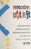  Collectif - Les jeunes entre individualisme et démarche collective - Actes [des] Rencontres UFJT-ALJT, 12 février 1991.