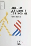 Pierre Bercis - Libérer les droits de l'homme.