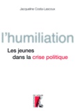 Jacqueline Costa-Lascoux - L'humiliation - Les jeunes et le sens de la politique.