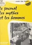 René Pucheu et Jacques Charpentreau - Le journal, les mythes et les hommes.
