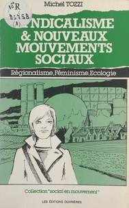 Michel Tozzi - Syndicalisme et nouveaux mouvements sociaux - Régionalisme, féminisme, écologie.
