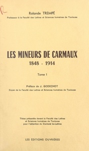 Rolande Trempé et Jacques Godechot - Les mineurs de Carmaux (1). 1848-1914 - Thèse présentée devant la Faculté des lettres et sciences humaines de Toulouse pour l'obtention du Doctorat ès-lettres.