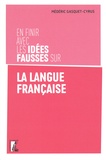 Médéric Gasquet-Cyrus - En finir avec les idées fausses sur la langue française.